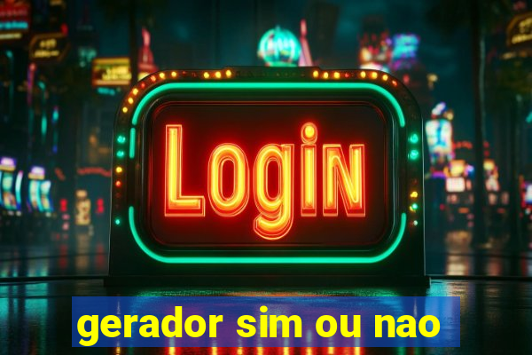 gerador sim ou nao